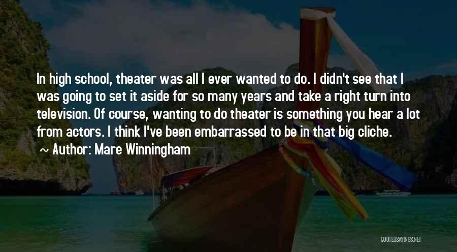 Mare Winningham Quotes: In High School, Theater Was All I Ever Wanted To Do. I Didn't See That I Was Going To Set