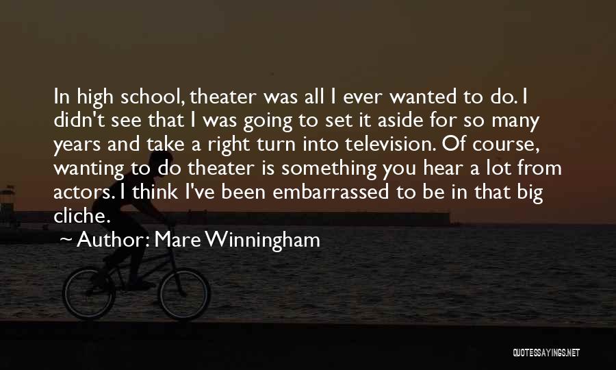 Mare Winningham Quotes: In High School, Theater Was All I Ever Wanted To Do. I Didn't See That I Was Going To Set