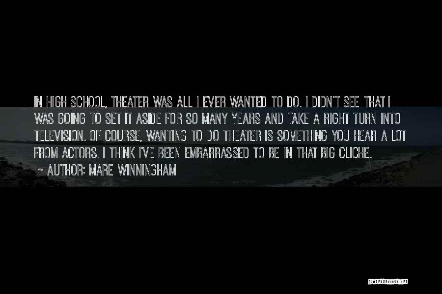 Mare Winningham Quotes: In High School, Theater Was All I Ever Wanted To Do. I Didn't See That I Was Going To Set