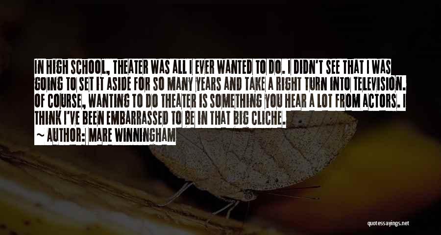 Mare Winningham Quotes: In High School, Theater Was All I Ever Wanted To Do. I Didn't See That I Was Going To Set