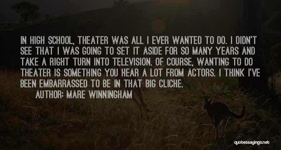 Mare Winningham Quotes: In High School, Theater Was All I Ever Wanted To Do. I Didn't See That I Was Going To Set