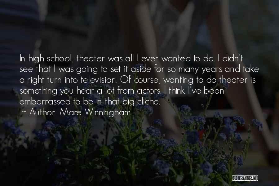 Mare Winningham Quotes: In High School, Theater Was All I Ever Wanted To Do. I Didn't See That I Was Going To Set