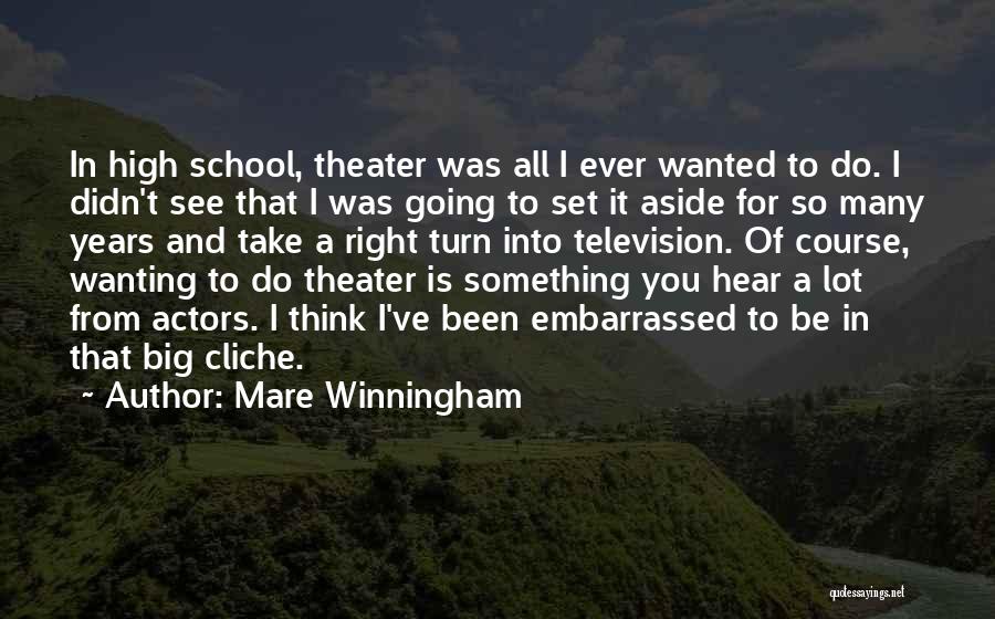 Mare Winningham Quotes: In High School, Theater Was All I Ever Wanted To Do. I Didn't See That I Was Going To Set