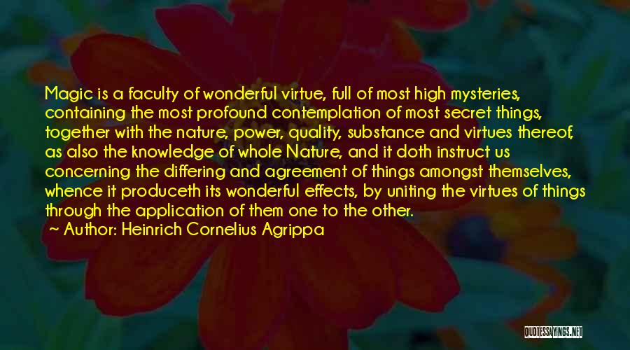 Heinrich Cornelius Agrippa Quotes: Magic Is A Faculty Of Wonderful Virtue, Full Of Most High Mysteries, Containing The Most Profound Contemplation Of Most Secret