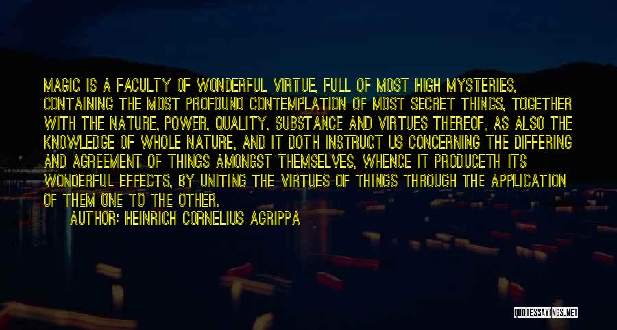 Heinrich Cornelius Agrippa Quotes: Magic Is A Faculty Of Wonderful Virtue, Full Of Most High Mysteries, Containing The Most Profound Contemplation Of Most Secret