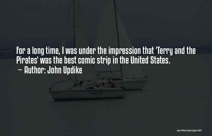 John Updike Quotes: For A Long Time, I Was Under The Impression That 'terry And The Pirates' Was The Best Comic Strip In