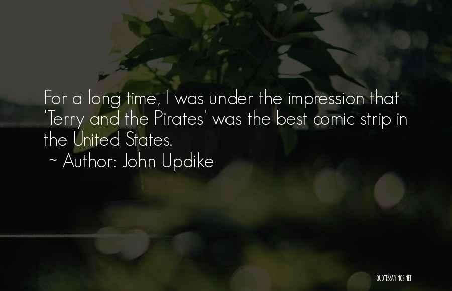 John Updike Quotes: For A Long Time, I Was Under The Impression That 'terry And The Pirates' Was The Best Comic Strip In