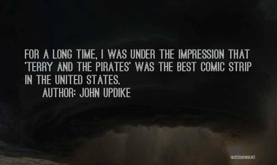 John Updike Quotes: For A Long Time, I Was Under The Impression That 'terry And The Pirates' Was The Best Comic Strip In