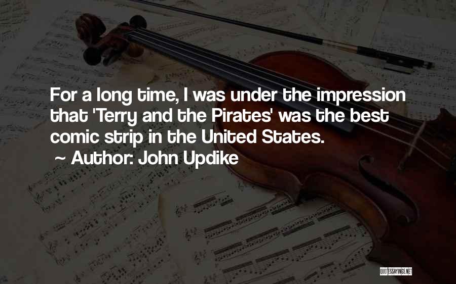 John Updike Quotes: For A Long Time, I Was Under The Impression That 'terry And The Pirates' Was The Best Comic Strip In