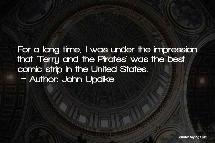 John Updike Quotes: For A Long Time, I Was Under The Impression That 'terry And The Pirates' Was The Best Comic Strip In