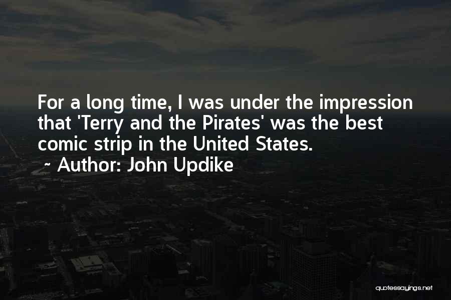 John Updike Quotes: For A Long Time, I Was Under The Impression That 'terry And The Pirates' Was The Best Comic Strip In
