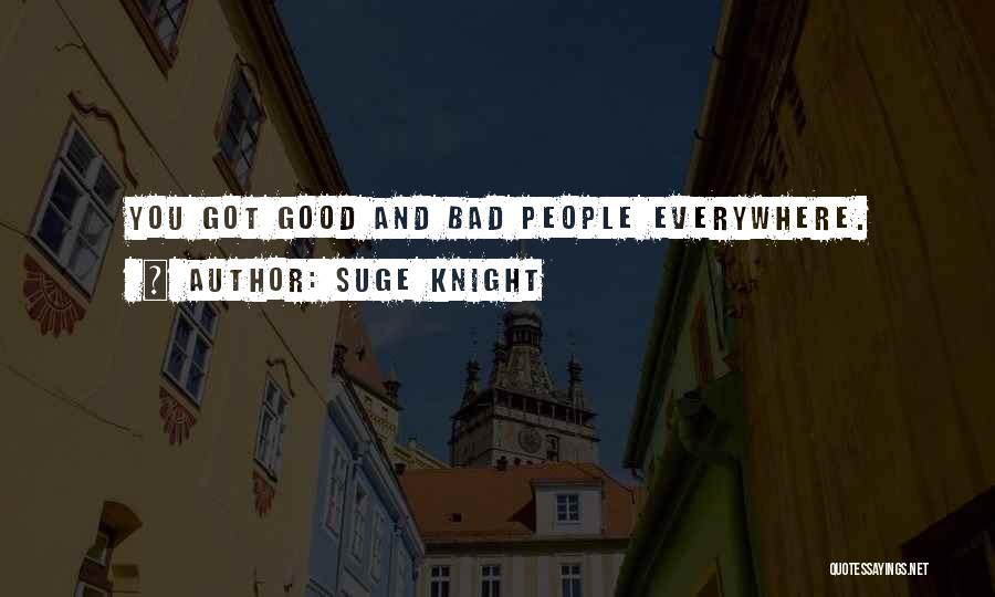Suge Knight Quotes: You Got Good And Bad People Everywhere.