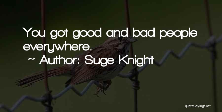 Suge Knight Quotes: You Got Good And Bad People Everywhere.
