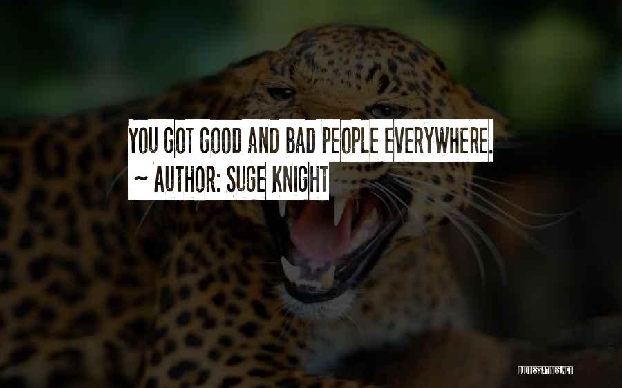 Suge Knight Quotes: You Got Good And Bad People Everywhere.