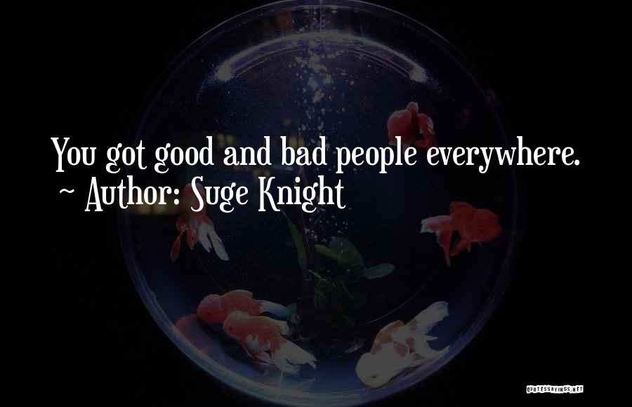 Suge Knight Quotes: You Got Good And Bad People Everywhere.