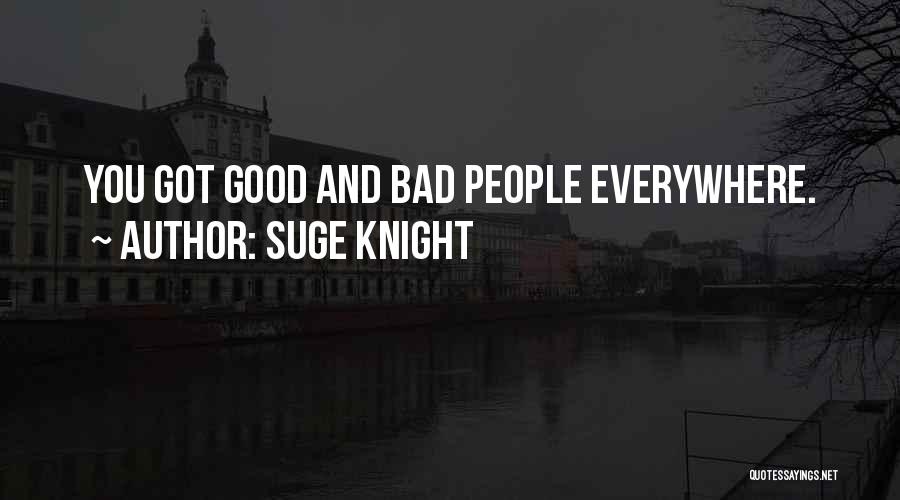 Suge Knight Quotes: You Got Good And Bad People Everywhere.