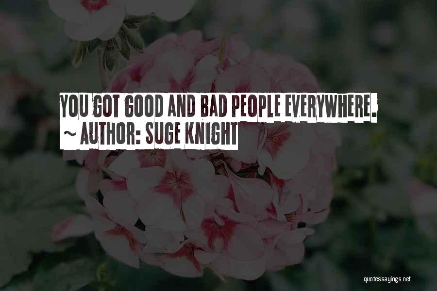Suge Knight Quotes: You Got Good And Bad People Everywhere.