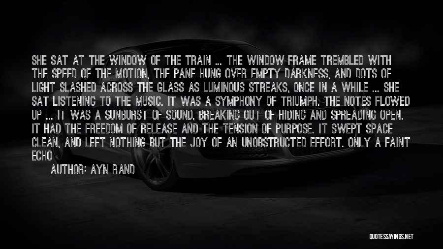 Ayn Rand Quotes: She Sat At The Window Of The Train ... The Window Frame Trembled With The Speed Of The Motion, The