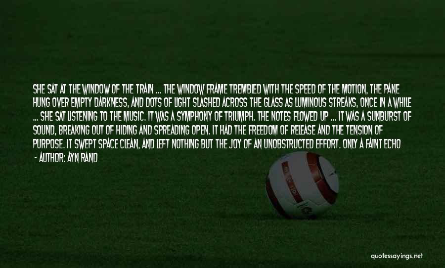 Ayn Rand Quotes: She Sat At The Window Of The Train ... The Window Frame Trembled With The Speed Of The Motion, The