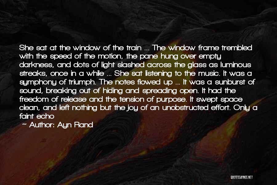 Ayn Rand Quotes: She Sat At The Window Of The Train ... The Window Frame Trembled With The Speed Of The Motion, The