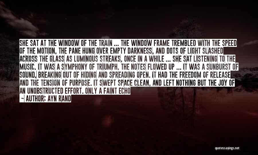 Ayn Rand Quotes: She Sat At The Window Of The Train ... The Window Frame Trembled With The Speed Of The Motion, The