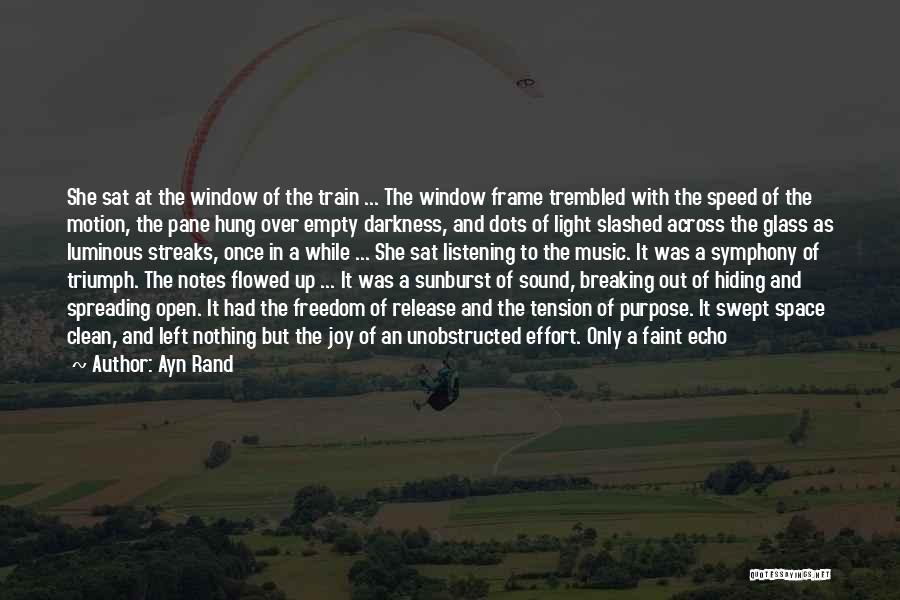 Ayn Rand Quotes: She Sat At The Window Of The Train ... The Window Frame Trembled With The Speed Of The Motion, The