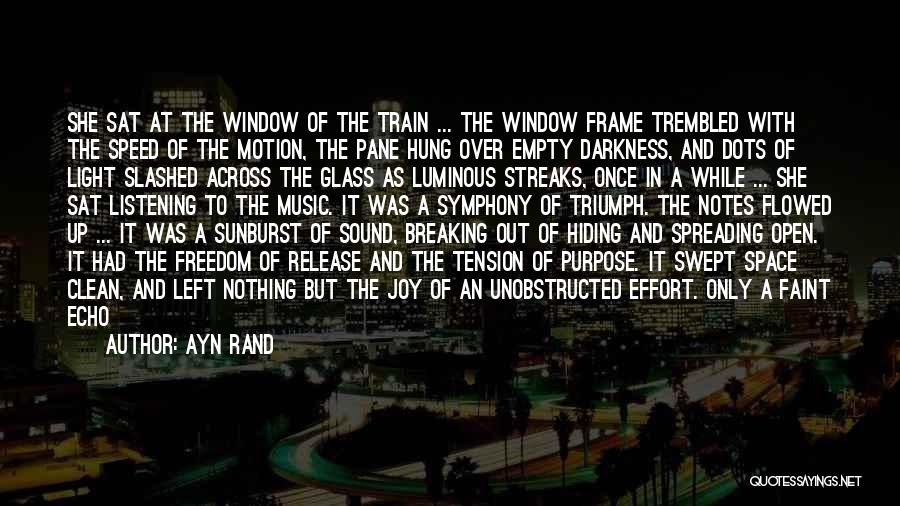 Ayn Rand Quotes: She Sat At The Window Of The Train ... The Window Frame Trembled With The Speed Of The Motion, The