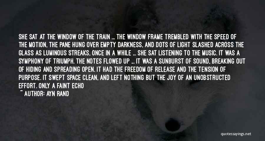 Ayn Rand Quotes: She Sat At The Window Of The Train ... The Window Frame Trembled With The Speed Of The Motion, The