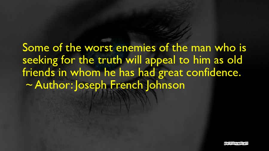 Joseph French Johnson Quotes: Some Of The Worst Enemies Of The Man Who Is Seeking For The Truth Will Appeal To Him As Old