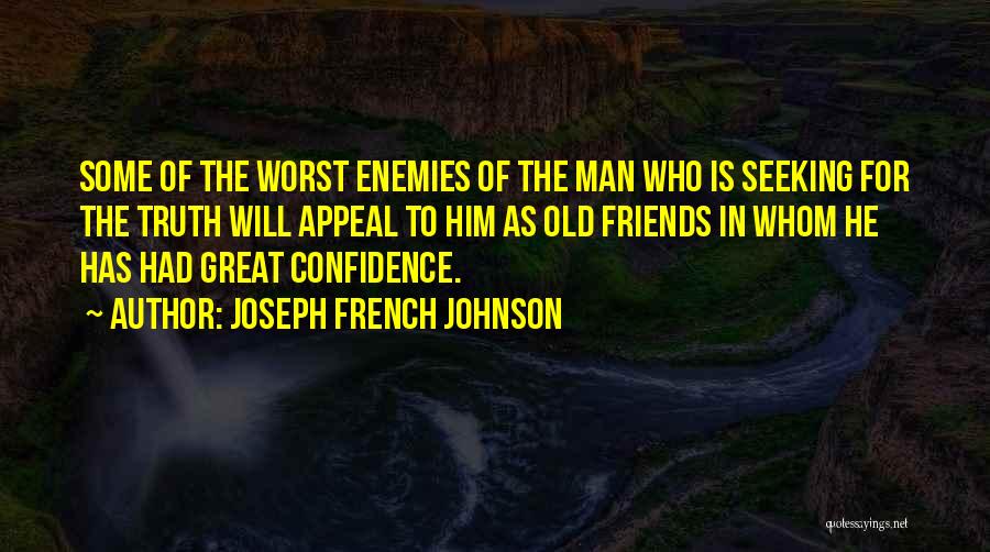 Joseph French Johnson Quotes: Some Of The Worst Enemies Of The Man Who Is Seeking For The Truth Will Appeal To Him As Old