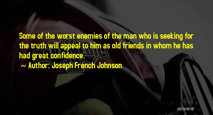 Joseph French Johnson Quotes: Some Of The Worst Enemies Of The Man Who Is Seeking For The Truth Will Appeal To Him As Old