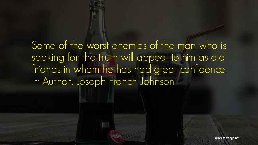Joseph French Johnson Quotes: Some Of The Worst Enemies Of The Man Who Is Seeking For The Truth Will Appeal To Him As Old