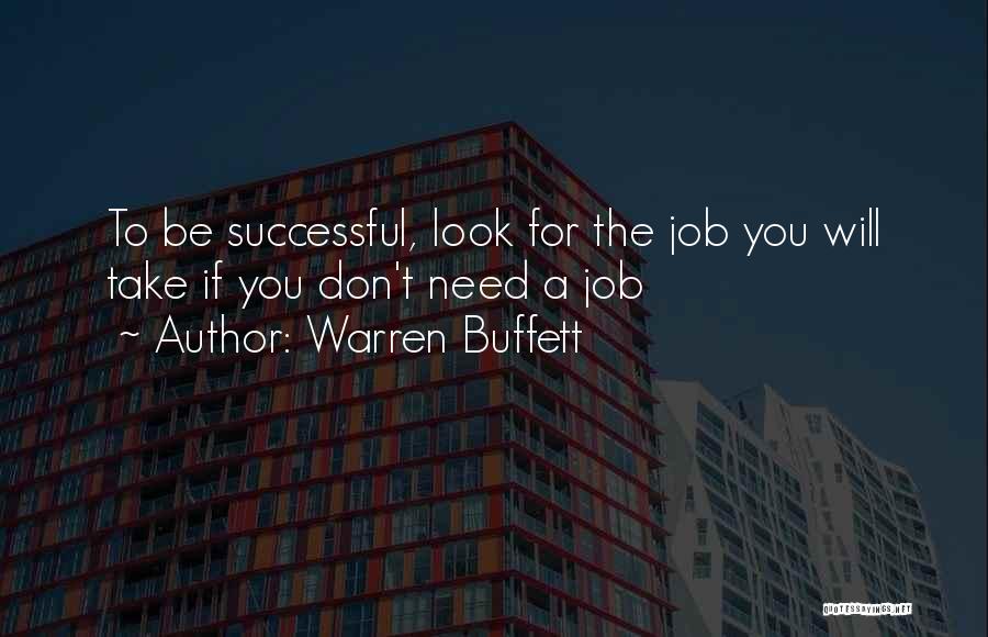 Warren Buffett Quotes: To Be Successful, Look For The Job You Will Take If You Don't Need A Job