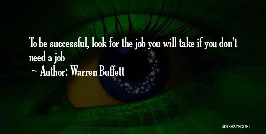 Warren Buffett Quotes: To Be Successful, Look For The Job You Will Take If You Don't Need A Job