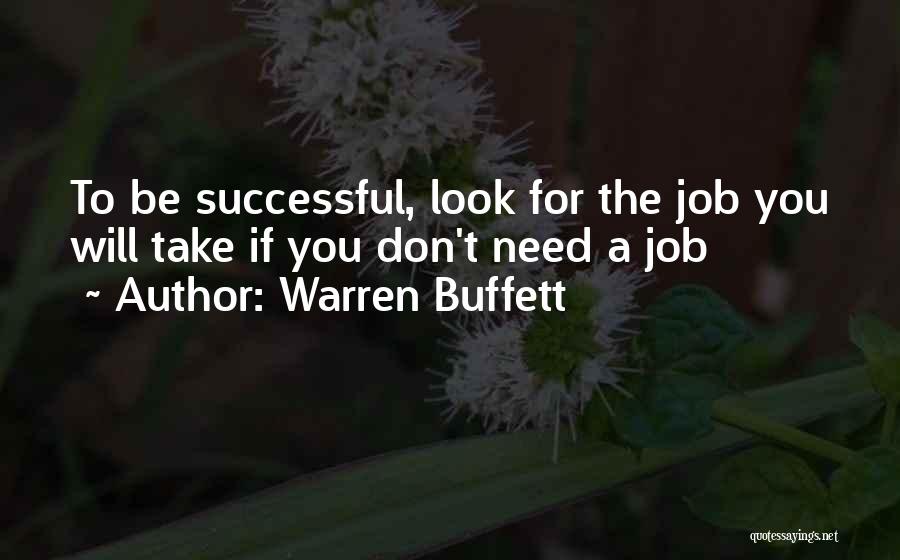 Warren Buffett Quotes: To Be Successful, Look For The Job You Will Take If You Don't Need A Job