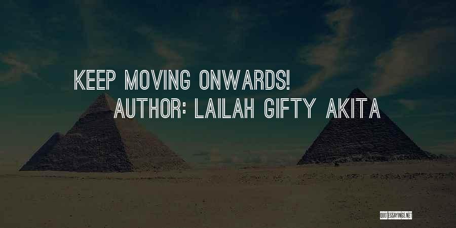 Lailah Gifty Akita Quotes: Keep Moving Onwards!