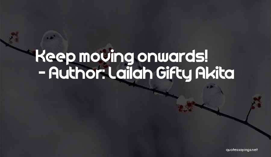 Lailah Gifty Akita Quotes: Keep Moving Onwards!