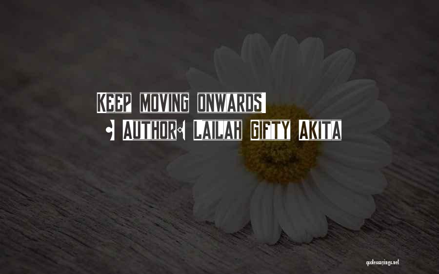 Lailah Gifty Akita Quotes: Keep Moving Onwards!