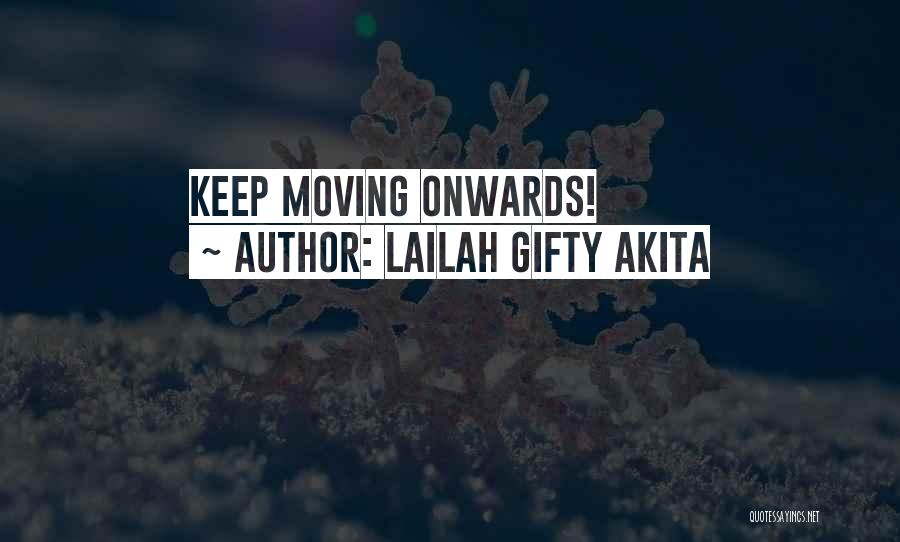 Lailah Gifty Akita Quotes: Keep Moving Onwards!