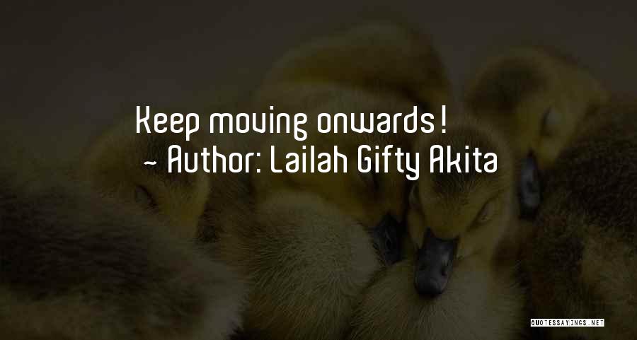Lailah Gifty Akita Quotes: Keep Moving Onwards!