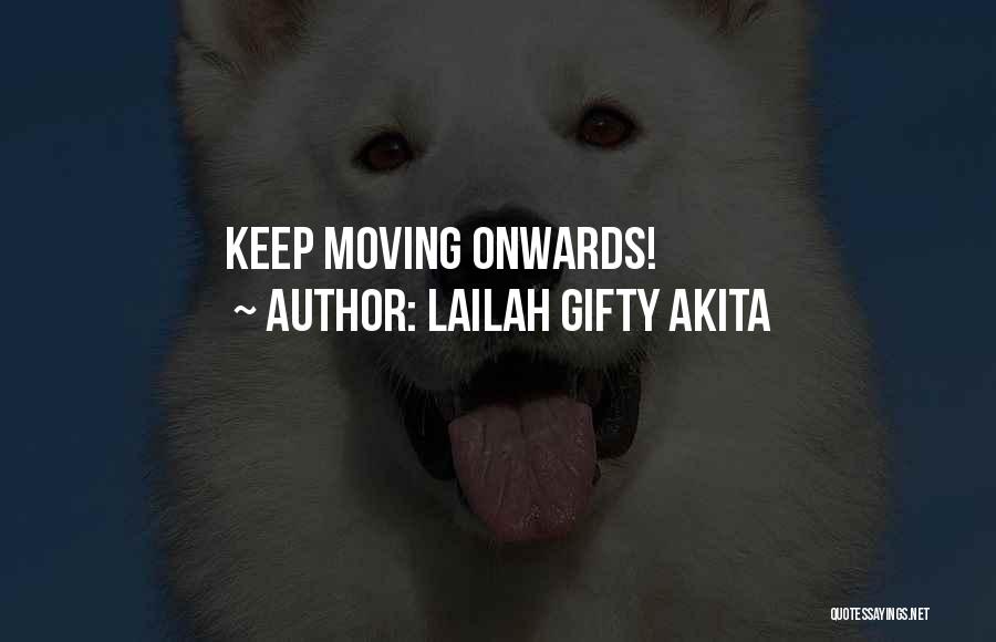 Lailah Gifty Akita Quotes: Keep Moving Onwards!