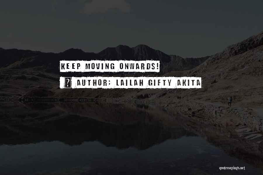Lailah Gifty Akita Quotes: Keep Moving Onwards!