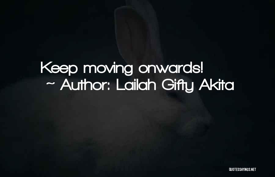 Lailah Gifty Akita Quotes: Keep Moving Onwards!