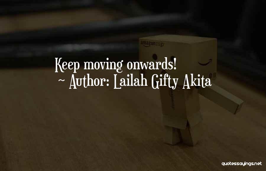 Lailah Gifty Akita Quotes: Keep Moving Onwards!