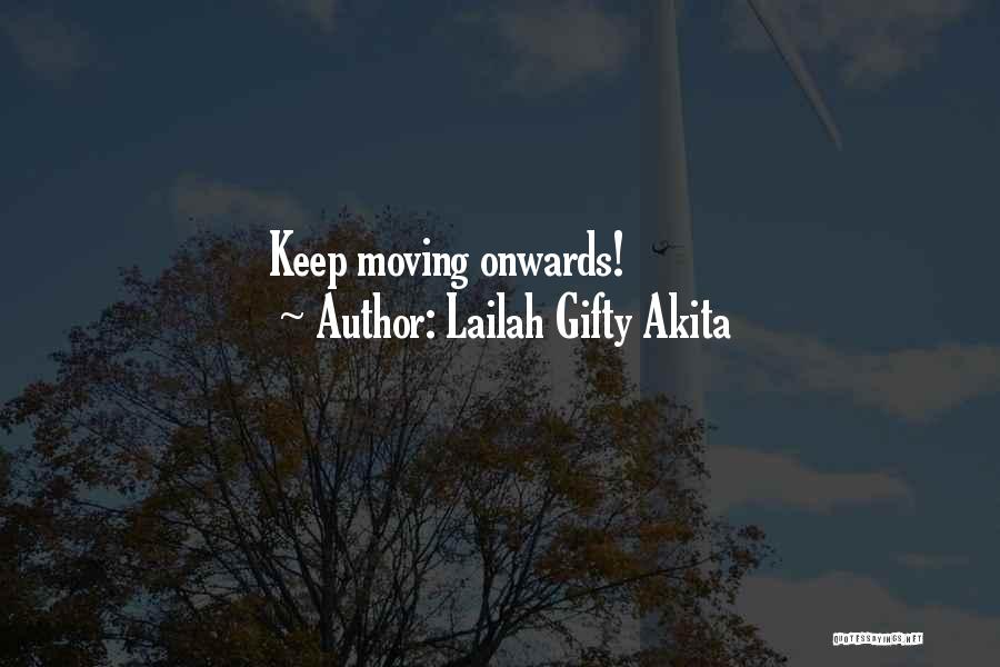 Lailah Gifty Akita Quotes: Keep Moving Onwards!