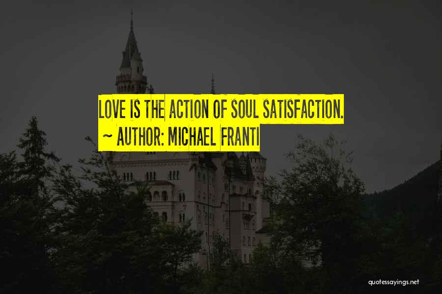 Michael Franti Quotes: Love Is The Action Of Soul Satisfaction.