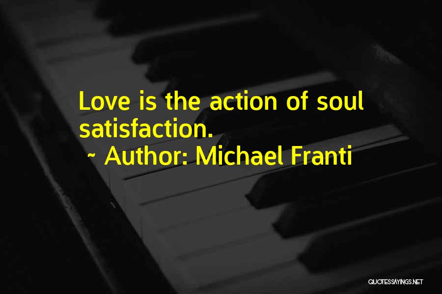 Michael Franti Quotes: Love Is The Action Of Soul Satisfaction.