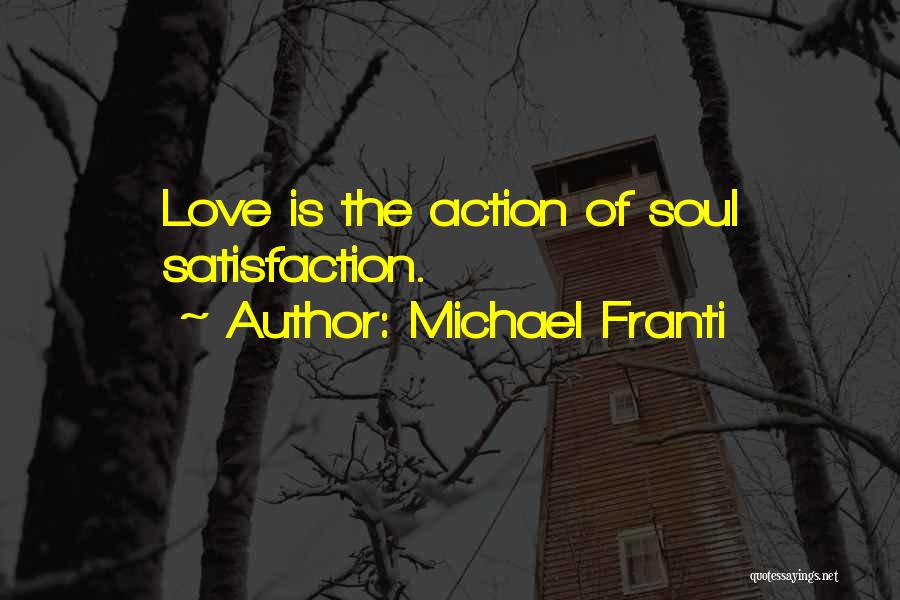 Michael Franti Quotes: Love Is The Action Of Soul Satisfaction.