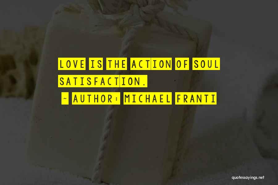 Michael Franti Quotes: Love Is The Action Of Soul Satisfaction.