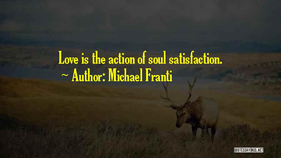 Michael Franti Quotes: Love Is The Action Of Soul Satisfaction.